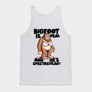 Bigfoot Is Real And He's Spectacular! Tank Top